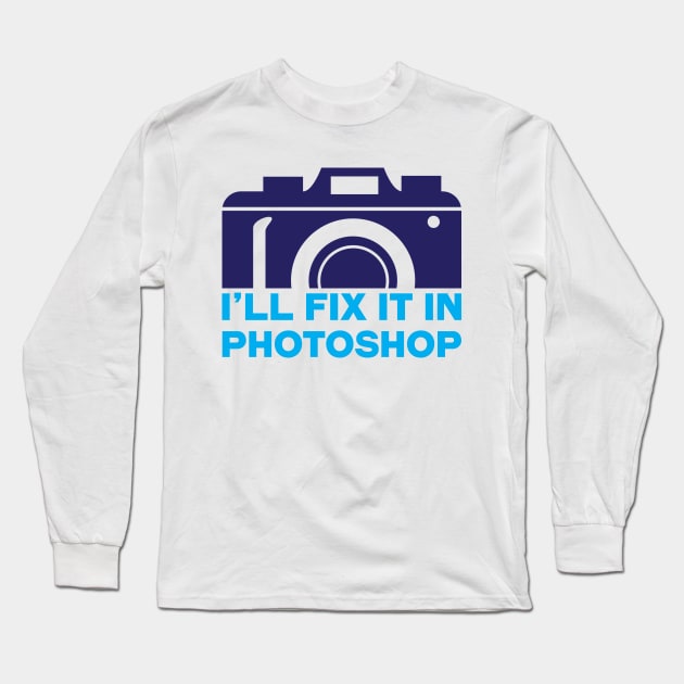 I'll fix it in photoshop Long Sleeve T-Shirt by adcastaway